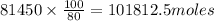 81450\times \frac{100}{80}=101812.5moles