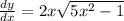 \frac{dy}{dx}=2x\sqrt{5x^2-1}