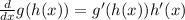 \frac{d}{dx} g(h(x))=g'(h(x))h'(x)