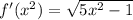 f'(x^2)=\sqrt{5x^2-1}
