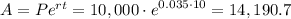 A=Pe^{rt}=\displaystyle{ 10,000\cdot e^{0.035\cdot10}=14,190.7