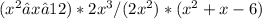 (x^2−x−12)*2x^3/(2x^2)*(x^2+x-6)