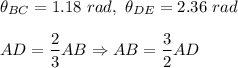 \theta_{BC}=1.18\ rad,\ \theta_{DE}=2.36\ rad\\\\AD=\dfrac{2}{3}AB\Rightarrow AB=\dfrac{3}{2}AD