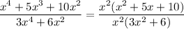 \dfrac{x^4 + 5x^3 + 10x^2 }{3x^4 + 6x^2} = \dfrac{x^2(x^2 + 5x + 10)}{x^2(3x^2 + 6) }