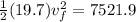 \frac{1}{2}(19.7)v_f^2 = 7521.9