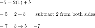 -5=2(1)+b\\\\-5=2+b\qquad\text{subtract 2 from both sides}\\\\-7=b\to b=-7