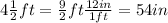 4\frac{1}{2}ft=\frac{9}{2} ft\frac{12in}{1ft}  =54in