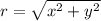 r = \sqrt{x^2 + y^2}