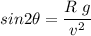sin2\theta=\dfrac{R\ g}{v^2}