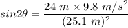 sin2\theta=\dfrac{24\ m\times 9.8\ m/s^2}{(25.1\ m)^2}