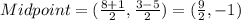 Midpoint =(\frac{8+1}{2}, \frac{3-5}{2} )=(\frac{9}{2}, -1)