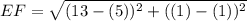 EF=\sqrt{(13-(5))^2+((1)-(1))^2}