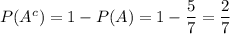 P(A^c)=1-P(A)=1-\dfrac{5}{7}=\dfrac{2}{7}