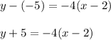 y-(-5)=-4(x-2)\\\\y+5=-4(x-2)