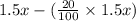 1.5x-(\frac{20}{100}\times 1.5x)