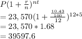 P(1 + \frac{r}{n})^{nt} \\= 23,570 (1 + \frac{\frac{10.43}{100} }{12})^{12 * 5} \\= 23, 570 * 1.68\\= 39597.6\\