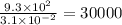 \frac{9.3\times 10^2}{3.1\times 10^{-2}} =30000