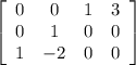 \left[\begin{array}{cccc}0&0&1&3\\0&1&0&0\\1&-2&0&0\end{array}\right]