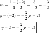 m=\dfrac{1-(-2)}{0-2}=\dfrac{3}{-2}=-\dfrac{3}{2}\\\\y-(-2)=-\dfrac{3}{2}(x-2)\\\\\boxed{y+2=-\dfrac{3}{2}(x-2)}