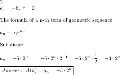 2.\\a_1=-6,\ r=2\\\\\text{The formula of a n-th term of geometric sequence}\\\\a_n=a_1r^{n-1}\\\\\text{Substitute:}\\\\a_n=-6\cdot2^{n-1}=-6\cdot2^n\cdot2^{-1}=-6\cdot2^n\cdot\dfrac{1}{2}=-3\cdot2^n\\\\\boxed{\ A(n)=a_n=-3\cdot2^n}