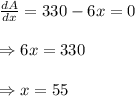 \frac{dA}{dx} =330-6x=0 \\  \\ \Rightarrow6x=330 \\  \\ \Rightarrow x=55