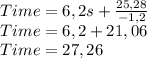 Time= 6,2 s+ \frac{25,28}{-1,2} \\Time= 6,2 +21,06\\Time= 27,26