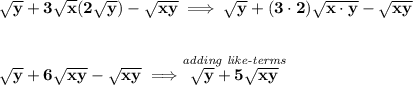 \bf \sqrt{y}+3\sqrt{x}(2\sqrt{y})-\sqrt{xy}\implies \sqrt{y}+(3\cdot 2)\sqrt{x\cdot y}-\sqrt{xy} \\\\\\ \sqrt{y}+6\sqrt{xy}-\sqrt{xy}\implies \stackrel{\textit{adding like-terms}}{\sqrt{y}+5\sqrt{xy}}