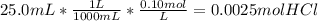 25.0mL*\frac{1L}{1000mL}* \frac{0.10mol}{L} =0.0025molHCl
