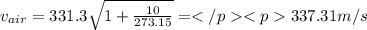 v_{air}=331.3\sqrt{1+\frac{10}{273.15}}=337.31m/s \\