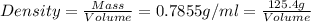 Density=\frac{Mass}{Volume}=0.7855 g/ml=\frac{125.4 g}{Volume}