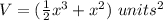 V=(\frac{1}{2}x^{3}+x^{2})\ units^{2}