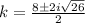 k=\frac{8\pm 2i \sqrt{26}}{2}