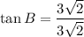 \tan B = \dfrac{3\sqrt{2}}{3\sqrt{2}}