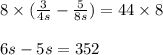 8 \times (\frac{3}{4s} - \frac{5}{8s}) = 44 \times 8\\\\6s - 5s = 352