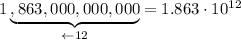 1\underbrace{,863,000,000,000}_{\leftarrow12}=1.863\cdot10^{12}