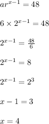 ar^{x-1}=48\\\\6\times 2^{x-1}=48\\\\2^{x-1}=\frac{48}{6}\\\\2^{x-1}=8\\\\2^{x-1}=2^3\\\\x-1=3\\\\x=4