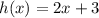 h(x)=2x+3