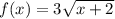 f(x)=3\sqrt{x+2}