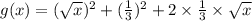 g(x)=(\sqrt{x})^2+(\frac{1}{3})^2+2\times\frac{1}{3}\times\sqrt{x}