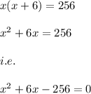 x(x+6)=256\\\\x^2+6x=256\\\\i.e.\\\\x^2+6x-256=0
