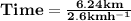 \mathbf{Time = \frac{6.24km}{2.6kmh^{-1}}}