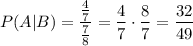 P(A|B) = \dfrac{\frac{4}{7}}{\frac{7}{8}} = \dfrac{4}{7}\cdot \dfrac{8}{7} = \dfrac{32}{49}