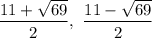 \dfrac{11+ \sqrt{69}}{2},\ \dfrac{11- \sqrt{69}}{2}
