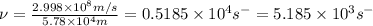 \nu=\frac{2.998\times 10^8m/s}{5.78\times 10^{4}m}=0.5185\times 10^{4}s^-=5.185\times 10^{3}s^-