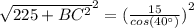 {{\sqrt{225+BC^2}}^2={(\frac{15}{cos(40\°)})}^2