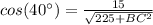 cos(40\°)=\frac{15}{\sqrt{225+BC^2}}