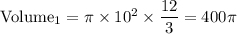 \text{Volume}_1=\pi \times 10^2\times \dfrac{12}{3}=400\pi