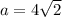 a=4\sqrt2