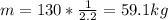 m = 130 * \frac{1}{2.2} = 59.1 kg