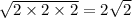 \sqrt{2\times 2\times 2} =2\sqrt{2}